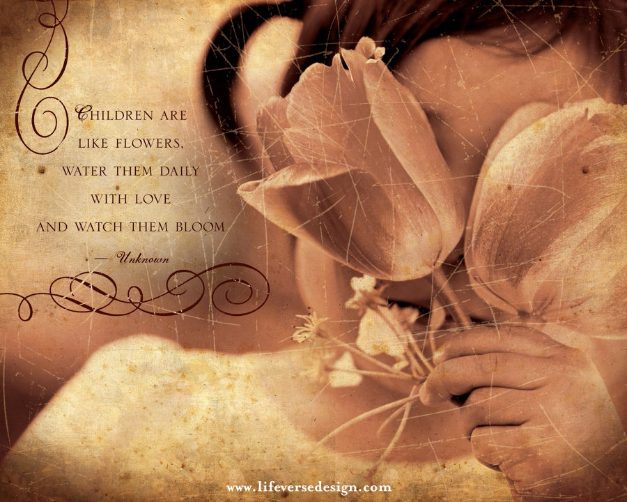 CHILDREN ARE LIKE FLOWERS