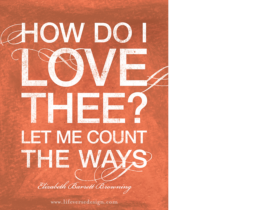 How Do I Love Thee {words} Life Verse Design